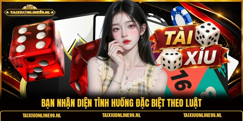 Bạn nhận diện tình huống đặc biệt theo luật