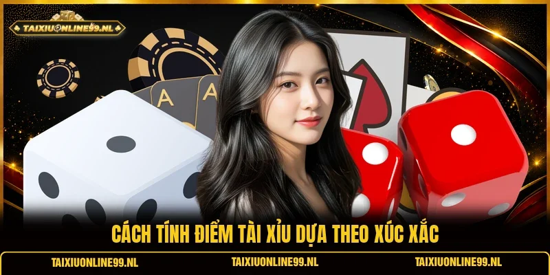 Cách tính điểm tài xỉu dựa theo xúc xắc
