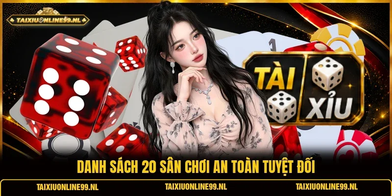 Danh sách 20 sân chơi an toàn tuyệt đối