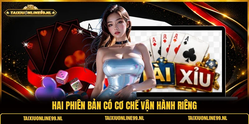 Hai phiên bản có cơ chế vận hành riêng