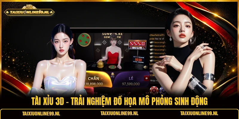 Tài Xỉu 3D - Trải Nghiệm Đồ Họa Mô Phỏng Sinh Động